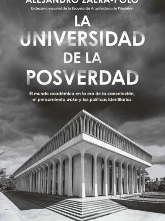La universidad de la posverdad. El mundo académico en la era de la cancelación, el pensamiento 'woke'  y las políticas identitarias