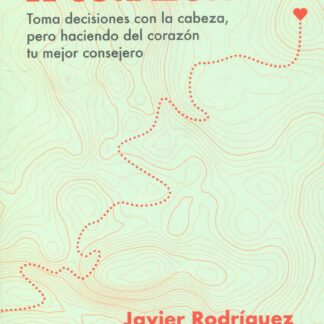Lidera con el corazón. Toma decisiones con la cabeza, pero haciendo del corazón tu mejor consejero