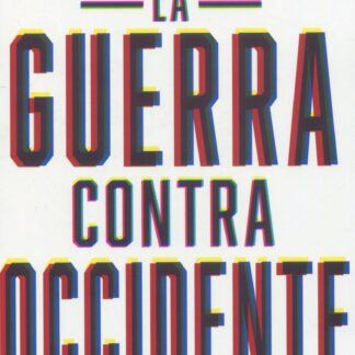 La guerra contra Occidente. Cómo resistir en la era de la sinrazón