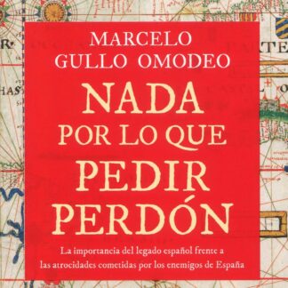 Nada por lo que pedir perdón. La importancia del legado español frente a las atrocidades cometidas por los enemigos de España