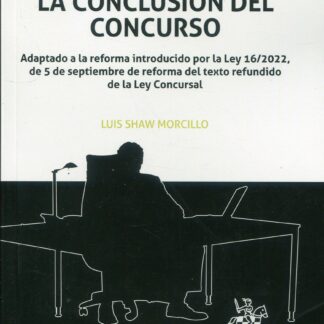 La conclusión del concurso. Adaptado a la reforma introducido por la Ley 16/2022, de 5 de septiembre de reforma del texto refundido de la Ley Concursal