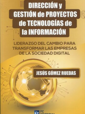 Dirección y gestión de proyectos de tecnologías de la información. Liderazgo del cambio para transformar las empresas de la sociedad digital