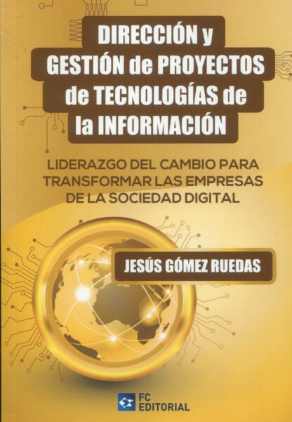 Dirección y gestión de proyectos de tecnologías de la información. Liderazgo del cambio para transformar las empresas de la sociedad digital