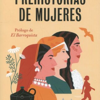 Prehistorias de mujeres. Descubre lo que no te han contado sobre nosotras