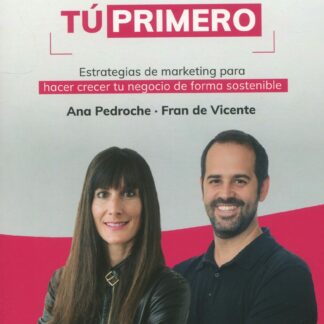 Posiciónate. Tú Primero. Estrategias de marketing para hacer crecer tu negocio de forma sostenible