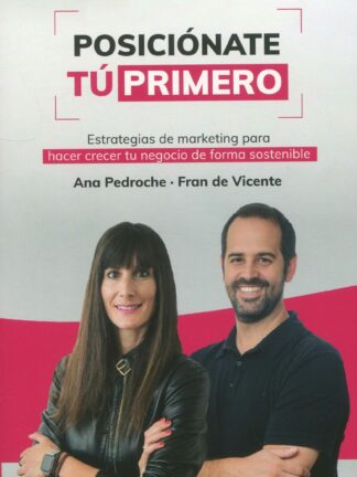 Posiciónate. Tú Primero. Estrategias de marketing para hacer crecer tu negocio de forma sostenible