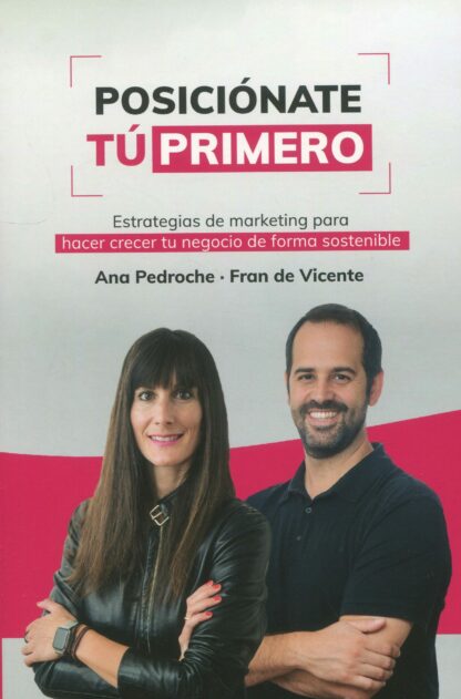 Posiciónate. Tú Primero. Estrategias de marketing para hacer crecer tu negocio de forma sostenible