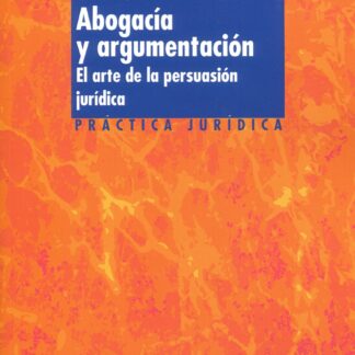 Abogacía y argumentación. El arte de la persuasión jurídica