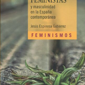 Hombres feministas y masculinidad en la España contemporánea