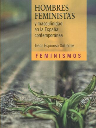 Hombres feministas y masculinidad en la España contemporánea