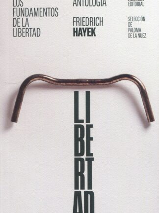Los fundamentos de la libertad: Antología