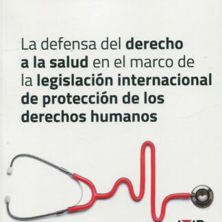La defensa del derecho a la salud en el marco de la legislación internacional de protección de los derechos humanos