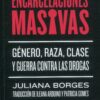 Encarcelaciones masivas. Género, raza y clase y guerra contra las drogas