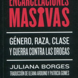 Encarcelaciones masivas. Género, raza y clase y guerra contra las drogas