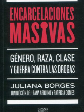 Encarcelaciones masivas. Género, raza y clase y guerra contra las drogas