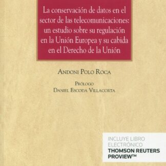 La conservación de datos en el sector de las telecomunicaciones. Un estudio sobre su regulación en la Unión Europea y su cabida en el derecho de la Unión