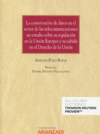 La conservación de datos en el sector de las telecomunicaciones. Un estudio sobre su regulación en la Unión Europea y su cabida en el derecho de la Unión