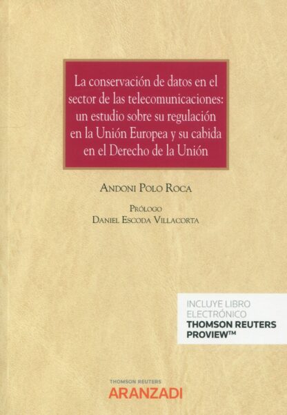 La conservación de datos en el sector de las telecomunicaciones. Un estudio sobre su regulación en la Unión Europea y su cabida en el derecho de la Unión
