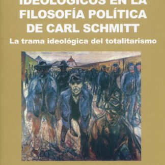 Los componentes ideológicos en la filosofía política de Carl Schmitt. La trama ideológica del totalitarismo