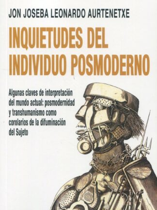 Inquietudes del individuo posmoderno. Algunas claves de interpretación del mundo actual: posmodernidad y transhumanismo como corolarios de la difuminación del Sujeto