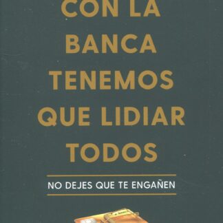 Con la banca tenemos que lidiar todos. No dejes que te engañen