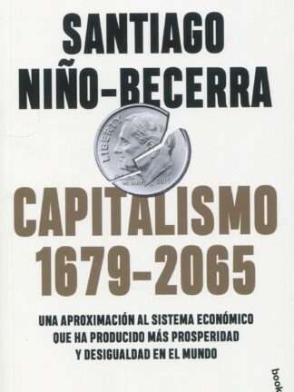 Capitalismo (1679-2065). Una aproximación al sistema económico que ha producido más prosperidad y desigualdad en el mundo