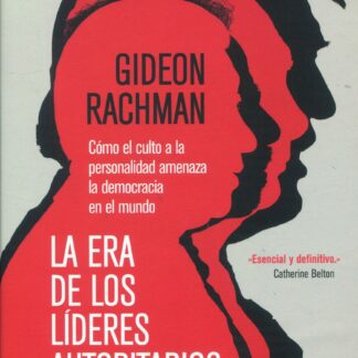 La era de los líderes autoritarios. Cómo el culto a la personalidad amenaza la democracia en el mundo