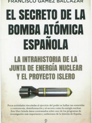 El secreto de la bomba atómica española. La intrahistoria de la Junta de Energía Nuclear y el Proyecto Islero
