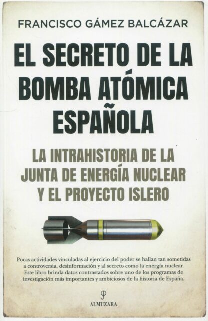 El secreto de la bomba atómica española. La intrahistoria de la Junta de Energía Nuclear y el Proyecto Islero