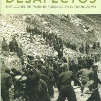 Desafectos. Batallones de trabajo forzado en el franquismo