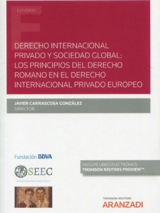 Derecho internacional privado y sociedad global: los principios del derecho romano en el derecho internacional privado europeo