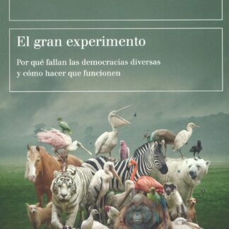 El gran experimento.Por qué fallan las democracias diversas y cómo hacer que funcionen
