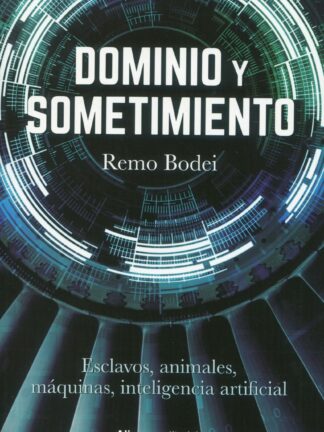 Dominio y sometimiento. Esclavos, animales, máquinas, inteligencia artificial