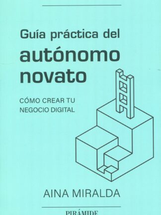 Guía práctica del autónomo novato. Cómo crear tu negocio digital
