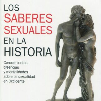 Los saberes sexuales en la historia. Conocimientos, creencias y mentalidades sobre la sexualidad en Occidente