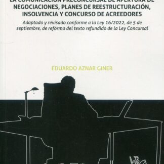 La comunicación preconcursal de apertura de negociaciones, planes de reestructuración, insolvencia y concurso de acreedores. Adaptado y revisado conforme a la Ley 16/2022