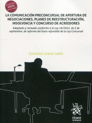 La comunicación preconcursal de apertura de negociaciones, planes de reestructuración, insolvencia y concurso de acreedores. Adaptado y revisado conforme a la Ley 16/2022