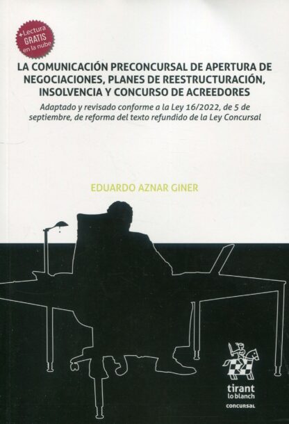 La comunicación preconcursal de apertura de negociaciones, planes de reestructuración, insolvencia y concurso de acreedores. Adaptado y revisado conforme a la Ley 16/2022