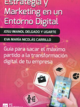 Estrategia y marketing en un entorno digital. Guía para sacar el máximo partido a la transformación digital de tu empresa