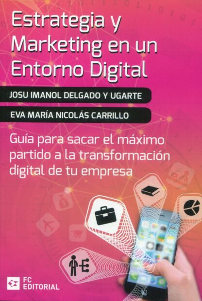 Estrategia y marketing en un entorno digital. Guía para sacar el máximo partido a la transformación digital de tu empresa