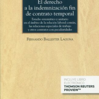 El Derecho a la indemnización fin de contrato temporal. Estudio sistemático y unitario en el ámbito de la relación laboral común, las relaciones especiales de trabajo y otros contratos con peculiaridades