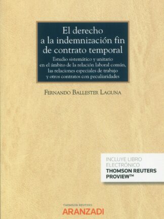 El Derecho a la indemnización fin de contrato temporal. Estudio sistemático y unitario en el ámbito de la relación laboral común, las relaciones especiales de trabajo y otros contratos con peculiaridades