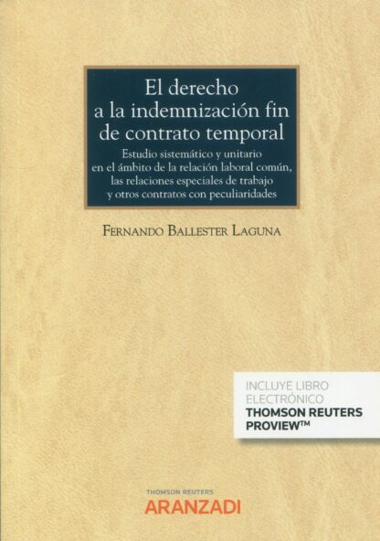 El Derecho a la indemnización fin de contrato temporal. Estudio sistemático y unitario en el ámbito de la relación laboral común, las relaciones especiales de trabajo y otros contratos con peculiaridades