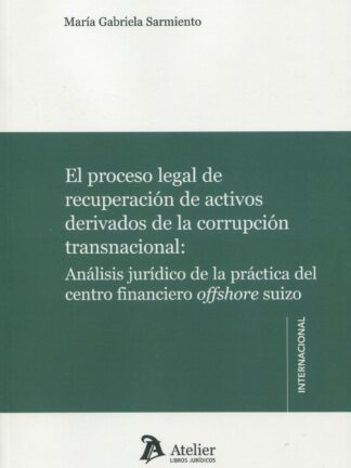 El proceso legal de recuperación de activos derivados de la corrupción transnacional: Análisis jurídico de la práctica del centro financiero offshore suizo