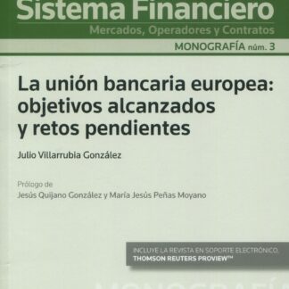 La unión bancaria europea: objetivos alcanzados y retos pendientes. (Monografía núm. 3. revista de derecho del sistema financiero)