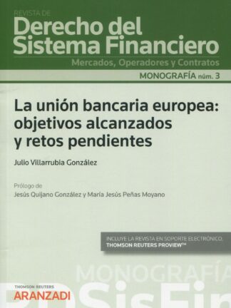 La unión bancaria europea: objetivos alcanzados y retos pendientes. (Monografía núm. 3. revista de derecho del sistema financiero)