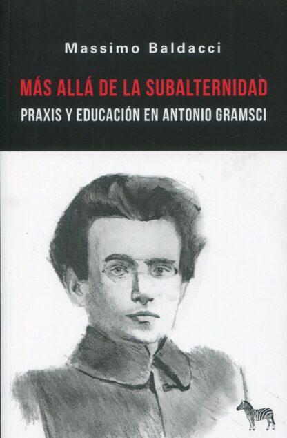 Más allá de la subalternidad. Praxis y educación en Antonio Gramsci