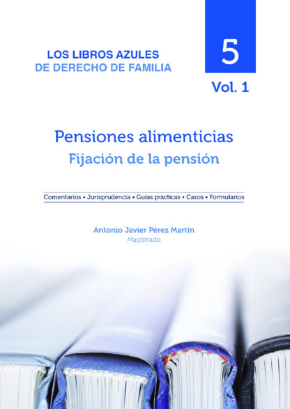 Pensiones alimenticias: Fijación de la pensión Los libros azules de derecho de familia Vol. 05/01