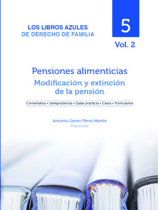 Pensiones Alimenticias: Modificación y extinción de la pensión Los libros azules de derecho de familia Vol. 5/02