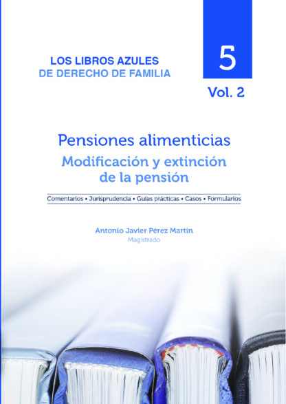 Pensiones Alimenticias: Modificación y extinción de la pensión Los libros azules de derecho de familia Vol. 5/02
